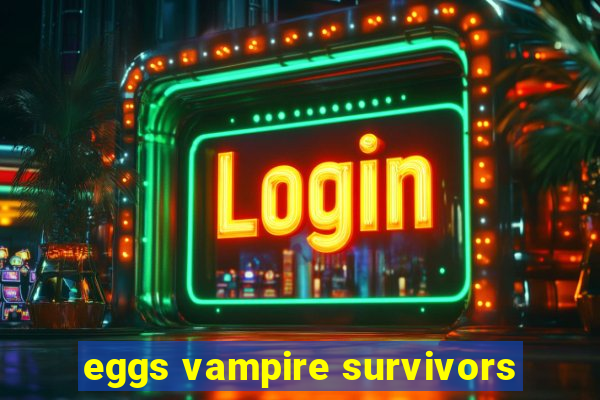 eggs vampire survivors